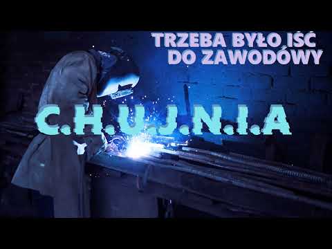C.H.U.J.N.I.A - TRZEBA BYŁO IŚĆ DO ZAWODÓWY