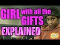 THE GIRL WITH ALL THE GIFTS Explained