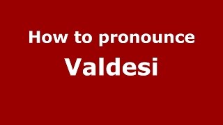 How to pronounce Valdesi