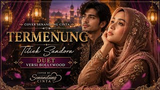 Download lagu TERMENUNG (Duet) - Titiek Sandora  | Cover Bollywood | Lagu Nostalgia #termenung #dangdut #bollywood mp3