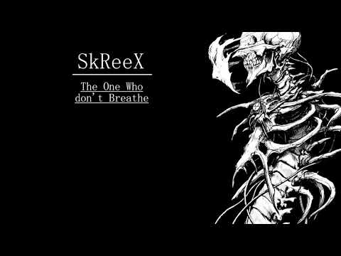 SkReeX - The One Who Don't Breathe