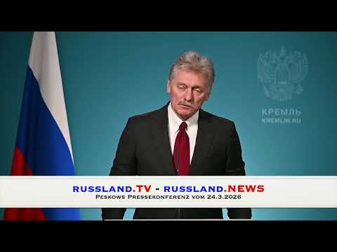 Peskows Pressekonferenz vom 24.3.2026