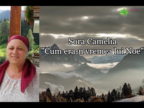 Sora Camelia “Cum era-n vremea lui Noe”