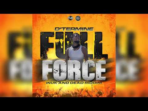 D'termine - Full Force (audio) wuk and dead riddim 2022 soca