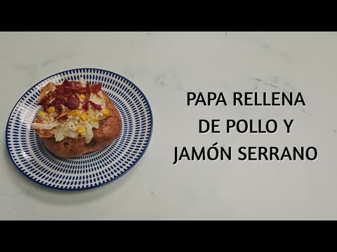 Cómo Hacer Papa Rellena de Pollo y Jamón Serrano