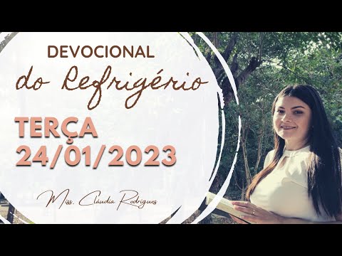 24/01/23 Devocional do Refrigério - reflexão e oração de hoje - Missionária Cláudia Rodrigues.