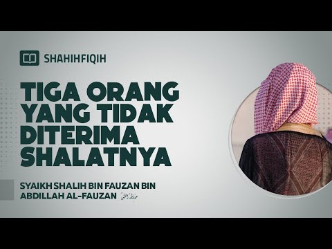 Tiga Orang yang Tidak Diterima Shalatnya - Syaikh Shalih Al-Fauzan #nasehatulama
