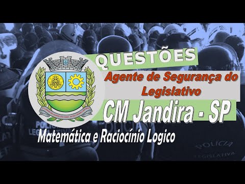 QUESTÕES AGENTE DE SEGURANÇA DO LEGISLATIVO-CM JANDIRA (SP) MATEMÁTICA E RACIOCÍNIO LOGICO- IDEAL Q