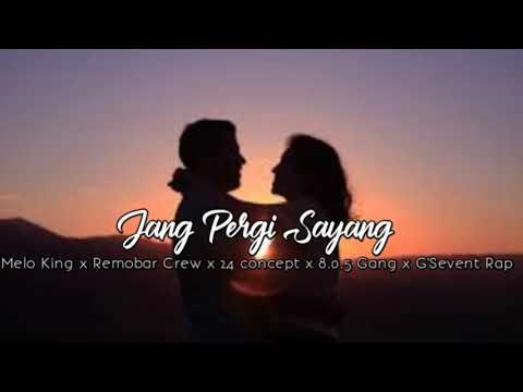 Jang Pergi Sayang [Love Song] _ Melo King x Remobar Crew x 24 Concept x 8.0.5 Gang x G'Sevent Rap