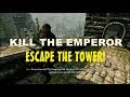 ELDER SCROLLS 5  SKYRIM  KILL THE EMPEROR  ESCAPE THE TOWER!