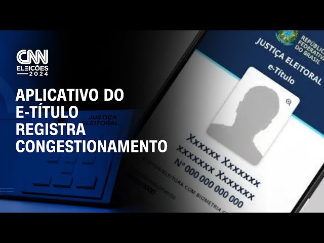 Aplicativo do E-título registra congestionamento | CNN ELEIÇÕES