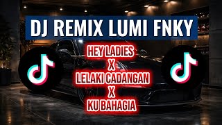 Download lagu DJ REMIX LUMI FNKY – Hey Ladies x Lelaki Cadangan x Ku Bahagia 🔥 Full Bass Viral TikTok 2026 mp3