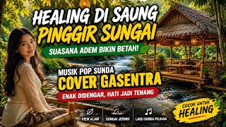 Download lagu  👉 Healing di Saung Pinggir Sungai 🌿 Musik Pop Sunda Cover Gasentra mp3