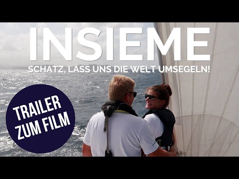 Neue Segeldoku: Insieme - Schatz, lass uns die Welt umsegeln! || der Segelfilm von Sailing Insieme