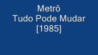 Metrô - Tudo Pode Mudar [1985]