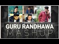 Guru Randhawa Mashup 2021 Best Of Guru Randhawa Guru Randhawa Songs Re Muzik