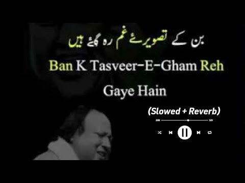 Ban ke tasveer e gham reh gaye ustad nusrat fateh ali khan | Slowed + Reverb | Lofi 🎵🎧