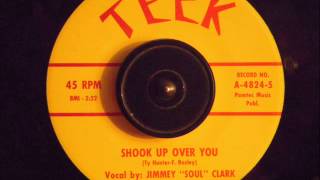 JIMMEY " SOUL" CLARK  -  SHOOK UP OVER YOU