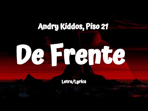 Andry Kiddos , Piso 21- De Frente (Letra/Lyrics)