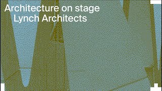Architecture on Stage: Lynch Architects