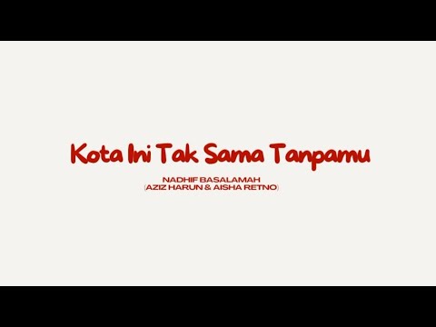 Kota Ini Tak Sama Tanpamu | Nadhif Basalamah ( Aziz Harun & Aisha Retno) | Lirik/Lyrics