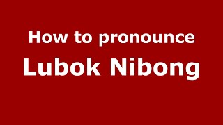 How to pronounce Lubok Nibong