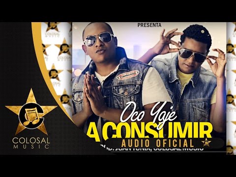 Oco Yaje - A Consumir [Audio] ®