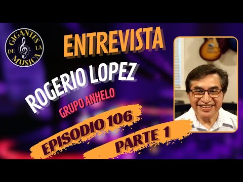 Rogerio Lopez - Grupo Anhelo | Episodio 106 - Parte 1 | Gigantes De La Musica