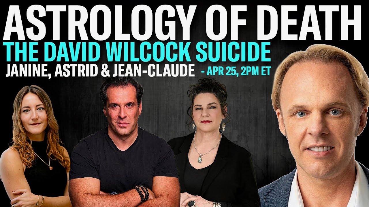 ASTROLOGY OF DEATH: THE DAVID WILCOCK SUICIDE with JANINE, ASTRID &JC - APR 25, 1 PM EST
