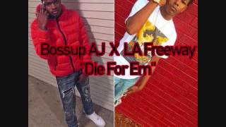 Bossup AJ x LA Freeway - Die For Em