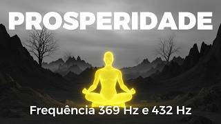 Frequência 369 Hz e 432 Hz | Som Para Atrair Prosperidade e Abundância | Meditação
