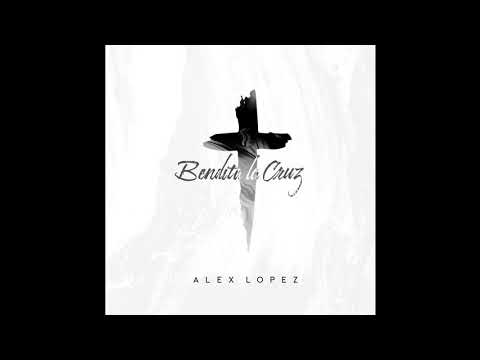 Alex Lopez - Bendita la Cruz
