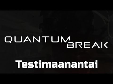 Quantum Break - Testimaanantai