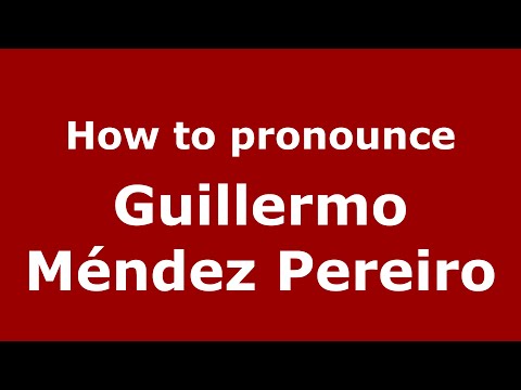 How to pronounce Guillermo Méndez Pereiro (Spain/Spanish) - PronounceNames.com