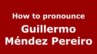 How to pronounce Guillermo Méndez Pereiro