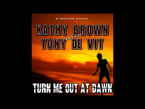 Kathy Brown Vs Tony De Vit - Turn Me Out At Dawn (Mixmachine Mashup)
