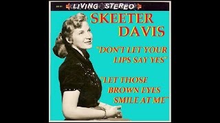 Skeeter Davis - Don't Let Your Lips Say Yes / Let Those Brown Eyes Smile At Me