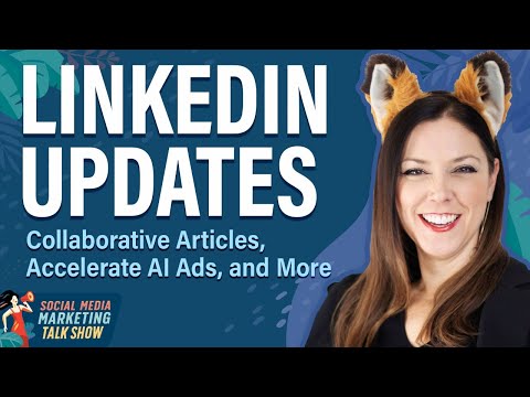 LinkedIn Updates: Collaborative Articles, Accelerate AI Ads, and More