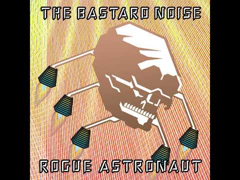 The Bastard Noise - Rogue Astronaut (full album)