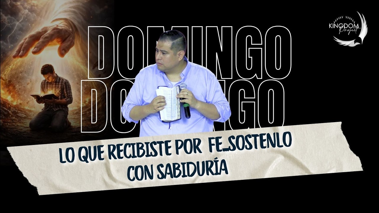 LO QUE RECIBISTE POR FE... SOSTENLO CON SABIDURÍA 