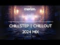 MARION ChillStep ChillOut Mix 2024 1 Hour