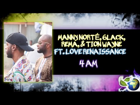 MANNY NORTÉ, 6LACK, REMA, TION WAYNE - 4 AM (FT. LOVE RENAISSANCE)