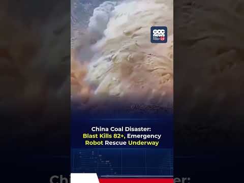 China Coal Disaster Blast Kills 82+, Emergency Robot Rescue Underway