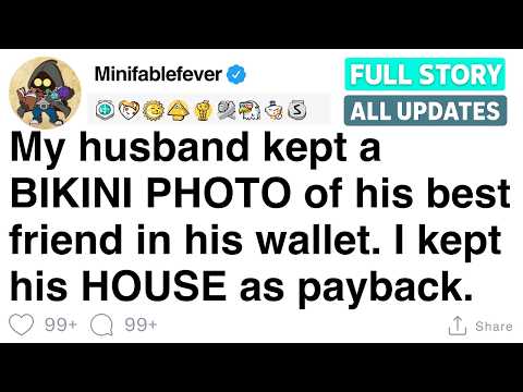My husband kept a BIKINI PHOTO of his best friend in his wallet. I kept his HOUSE.