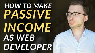 How To Make Passive Income As Web Developer (The Truth)