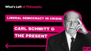 38 | Liberal Democracy in Crisis: Carl Schmitt and the Present