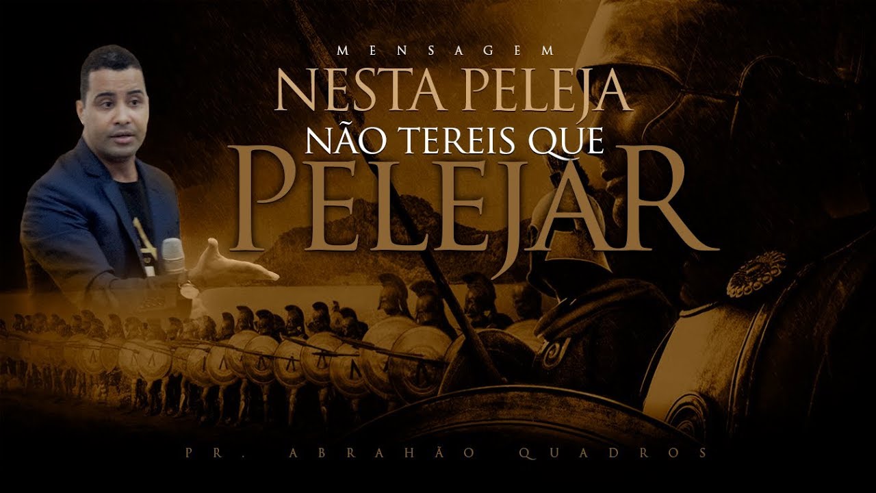 MENSAGEM PR. ABRAÃO QUADROS - NESSA PELEJA NÃO TEREIS QUE PELEJAR
