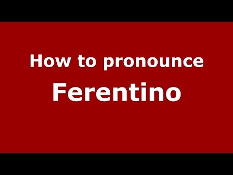 How to pronounce Ferentino (Italian/Italy) - PronounceNames.com
