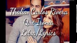 Thalía, Carlos Rivera - Qué Ironía (Letra/Lyrics)