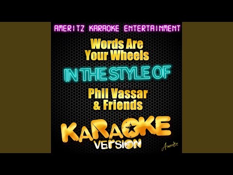 Words Are Your Wheels (In the Style of Phil Vassar & Friends) (Karaoke Version)